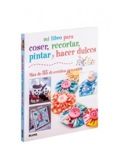 Mi libro para coser, pintar, recortar y hacer dulces