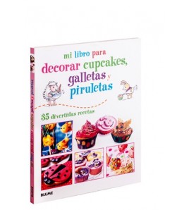 Mi libro para decorar cupcakes, galletas y piruletas